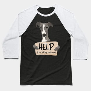 Funny dog design for Greyhound moms; Help, she's not my real mom Baseball T-Shirt